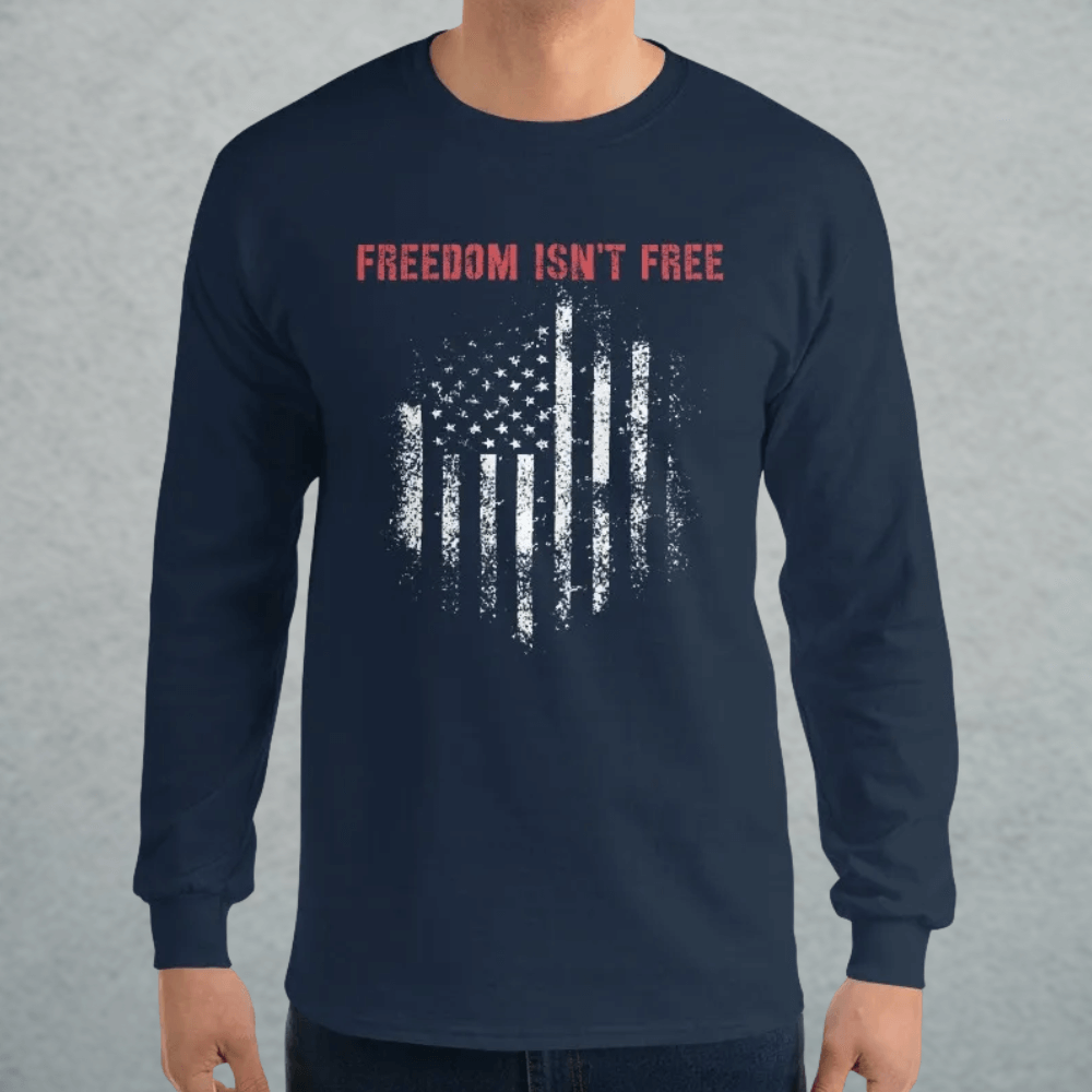 Freedom Isn't Free Mens Long Sleeve Tee