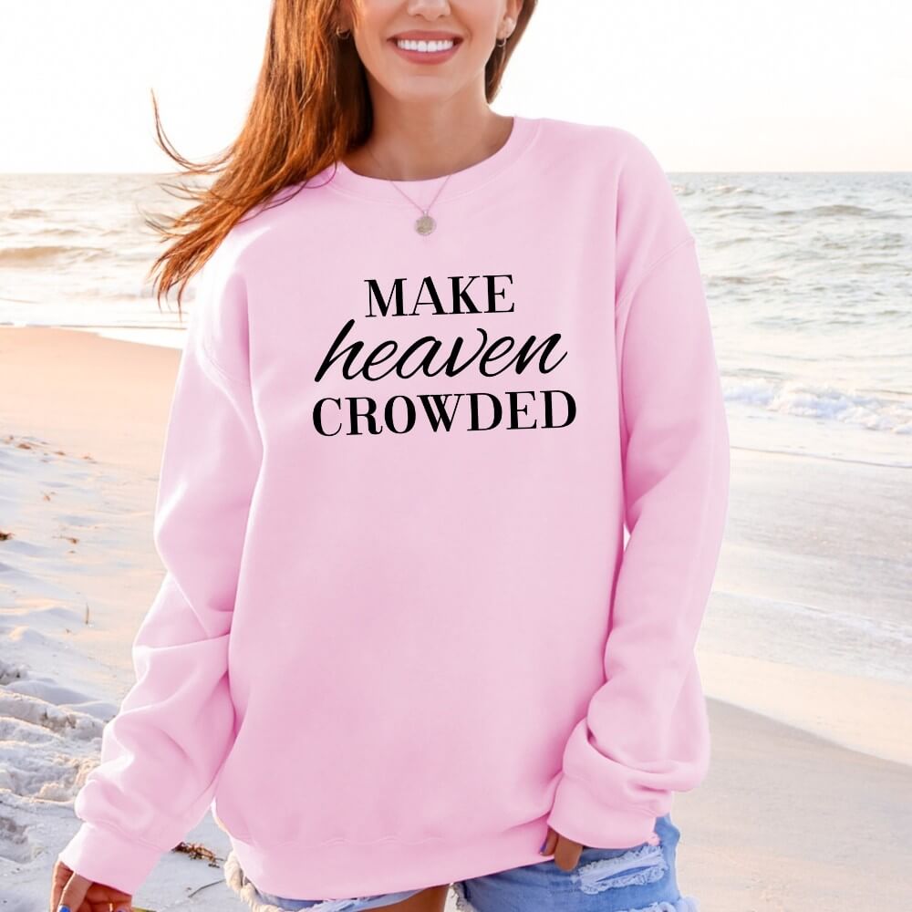 Make Heaven Crowded Sweatshirt