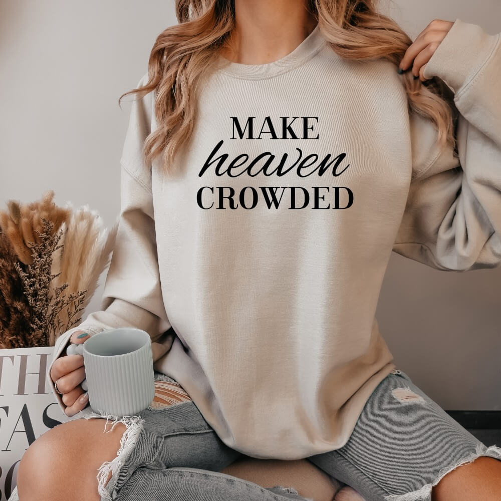 Make Heaven Crowded Sweatshirt