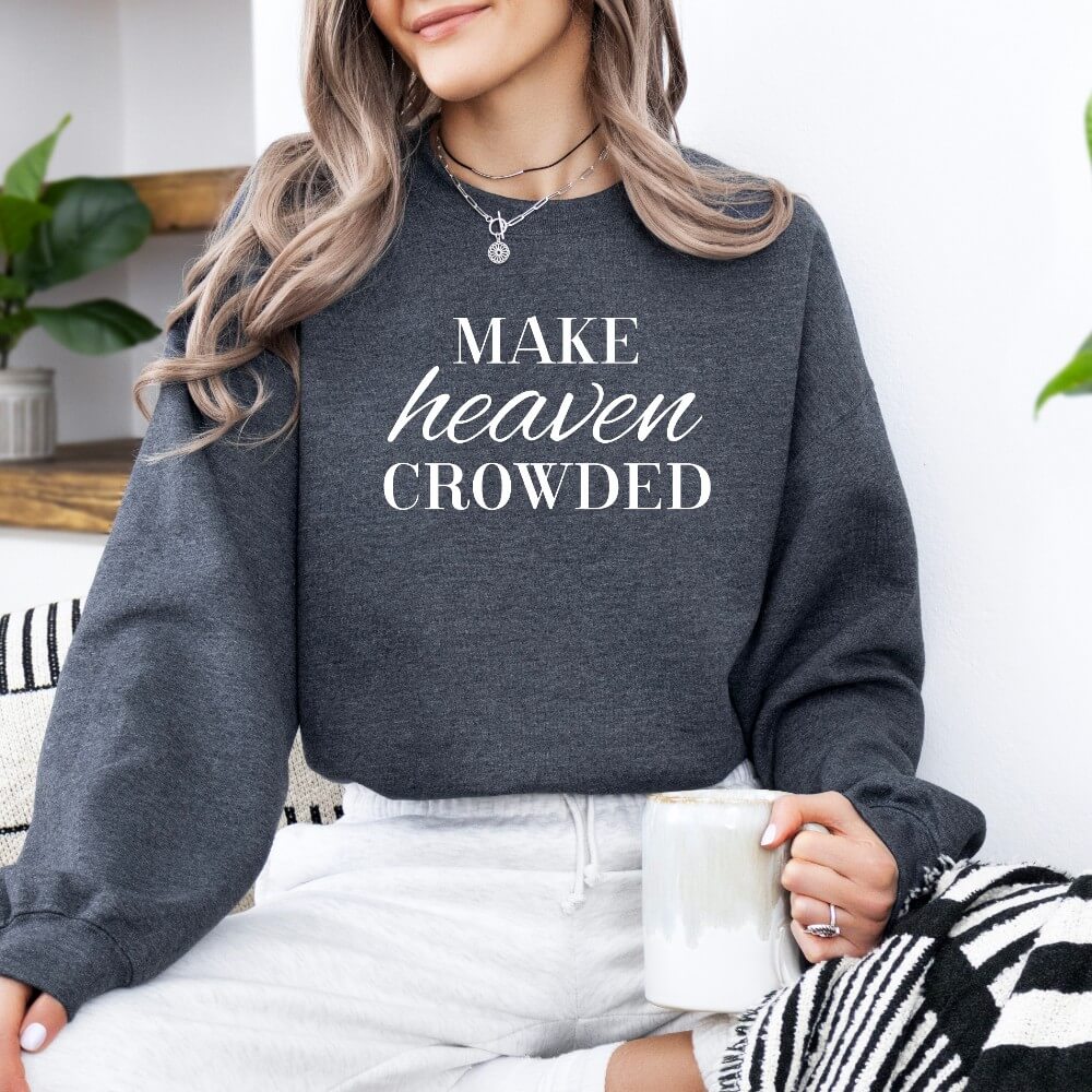 Make Heaven Crowded Sweatshirt