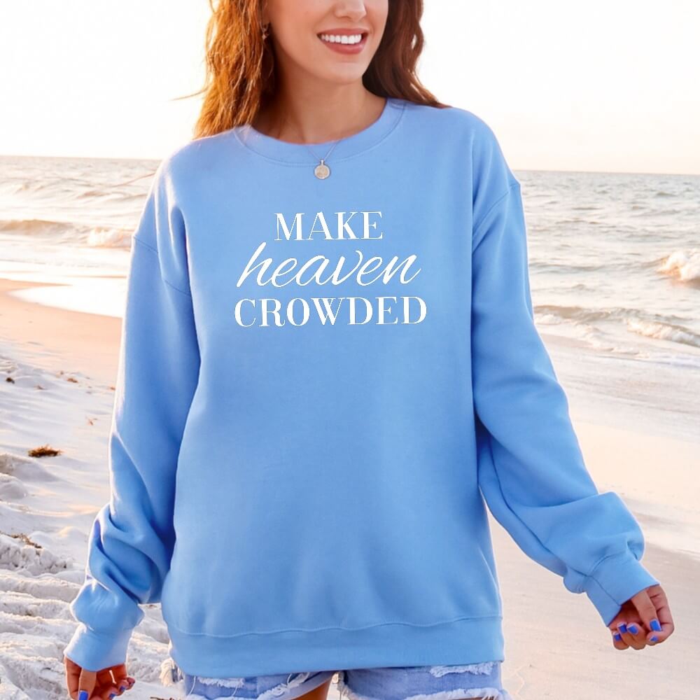 Make Heaven Crowded Sweatshirt