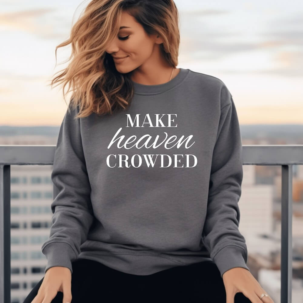 Make Heaven Crowded Sweatshirt