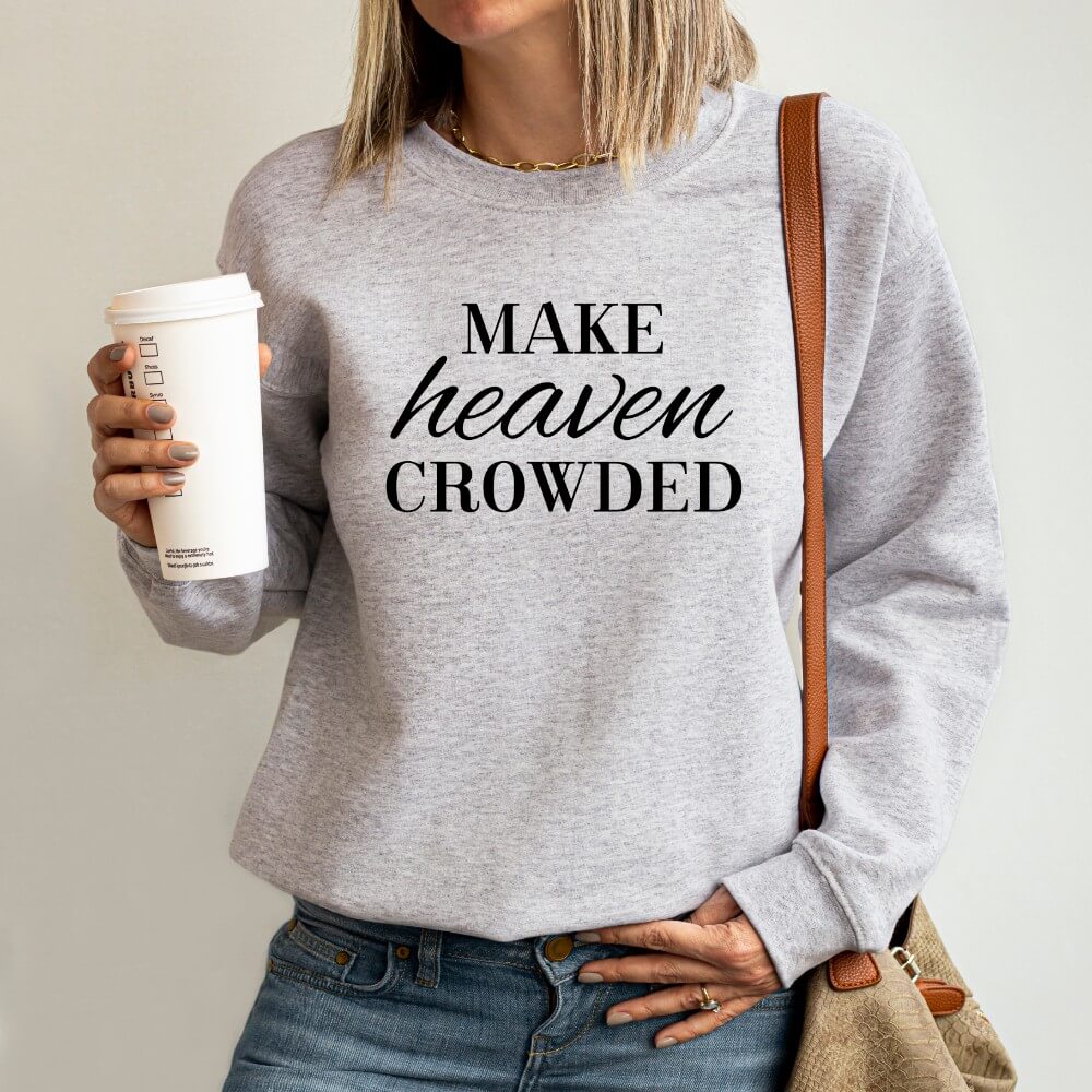 Make Heaven Crowded Sweatshirt