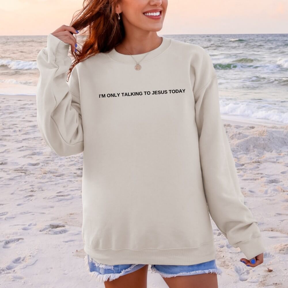 Only Talking To Jesus Sweatshirt