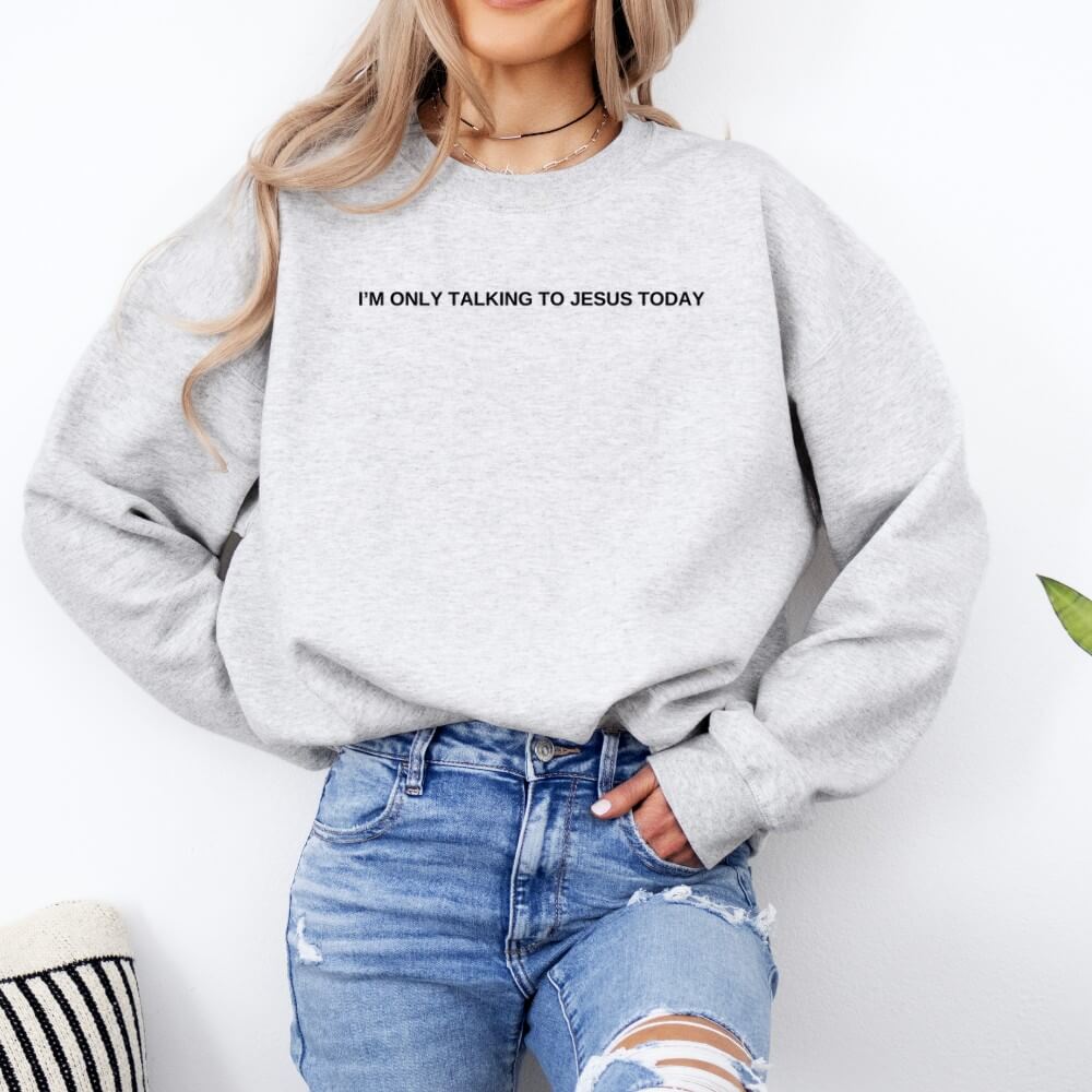 Only Talking To Jesus Sweatshirt