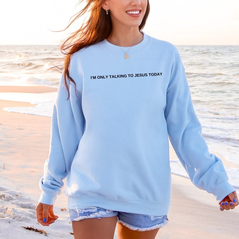 Only Talking To Jesus Sweatshirt