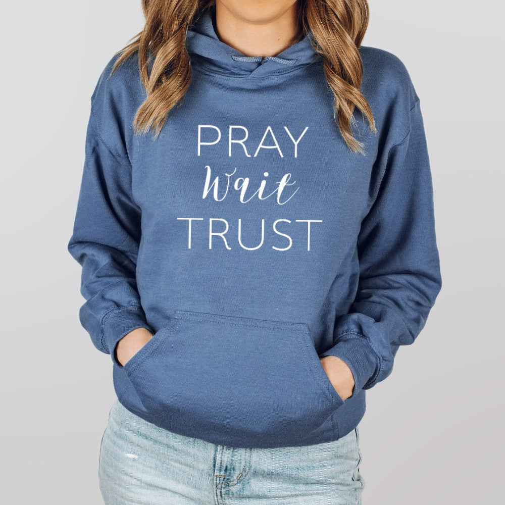 Pray Wait Trust Hoodie