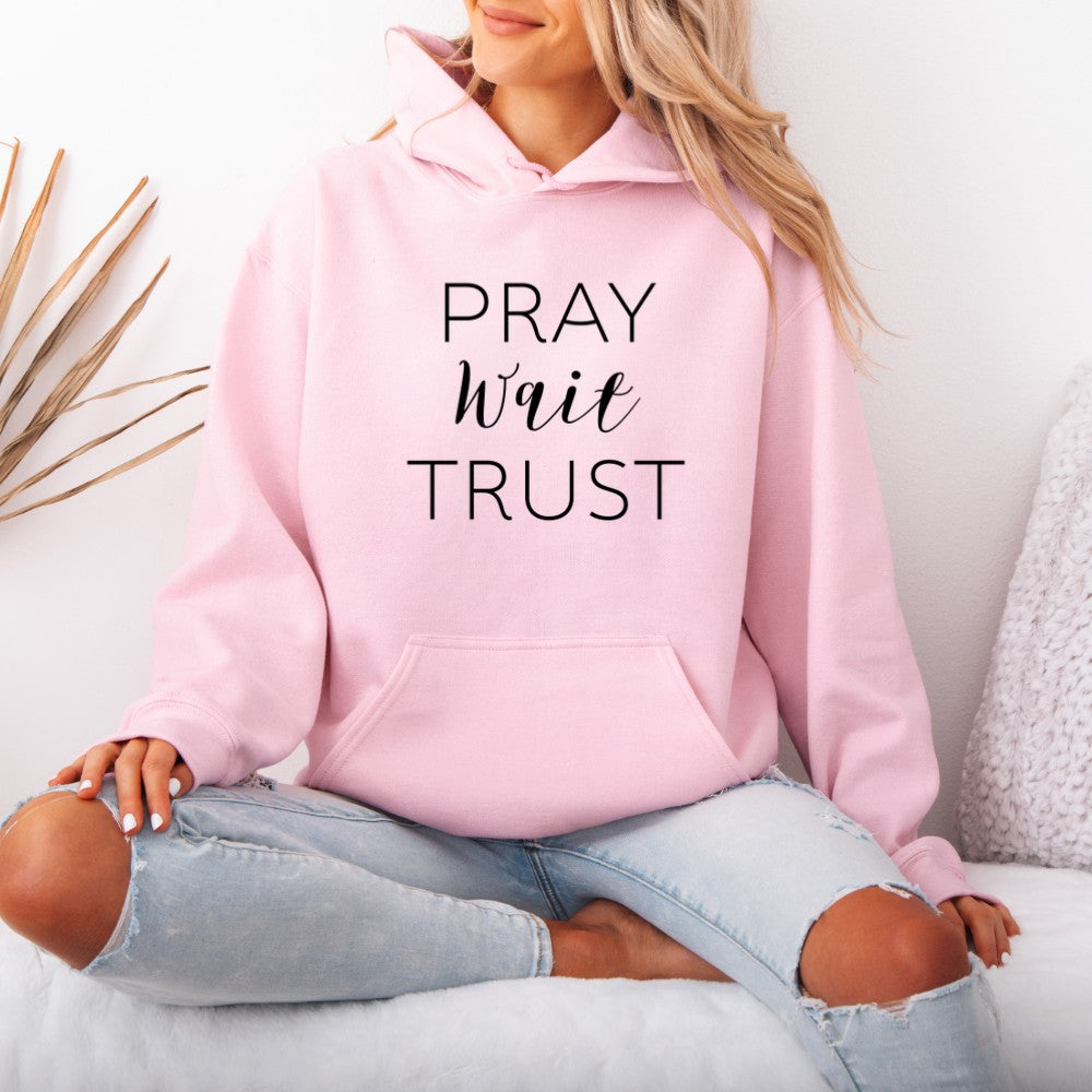 Pray Wait Trust Hoodie
