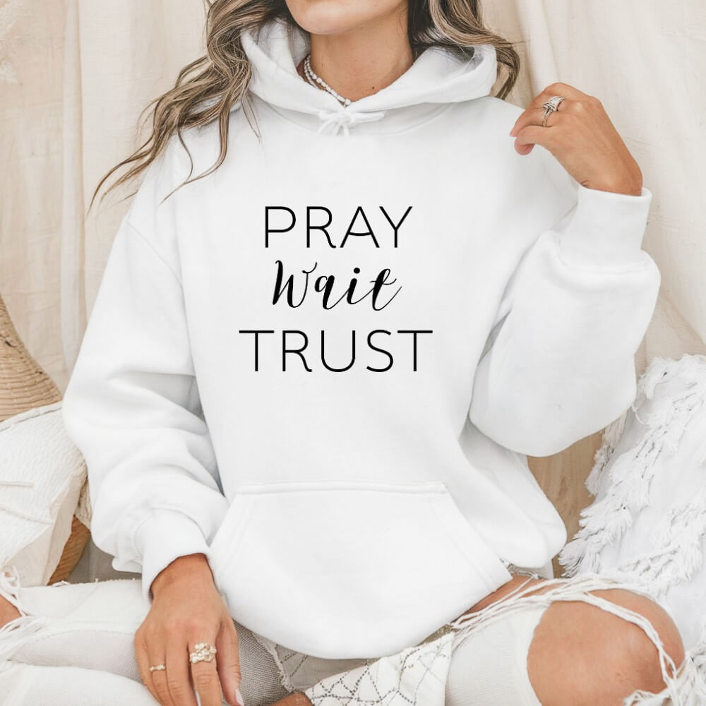Pray Wait Trust Hoodie