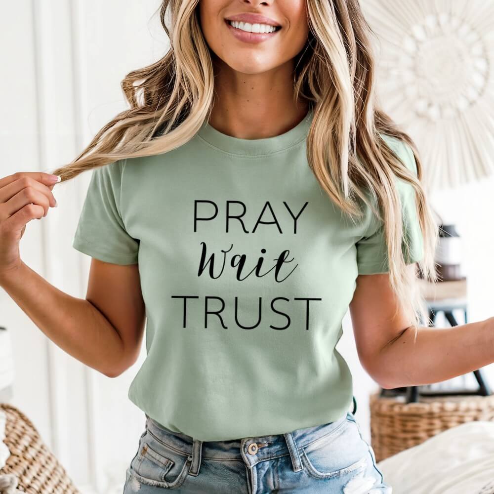 Pray Wait Trust Shirt
