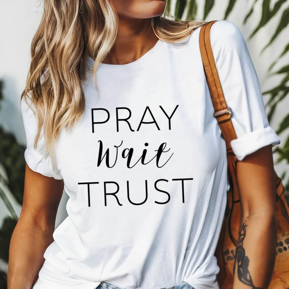 Pray Wait Trust Shirt