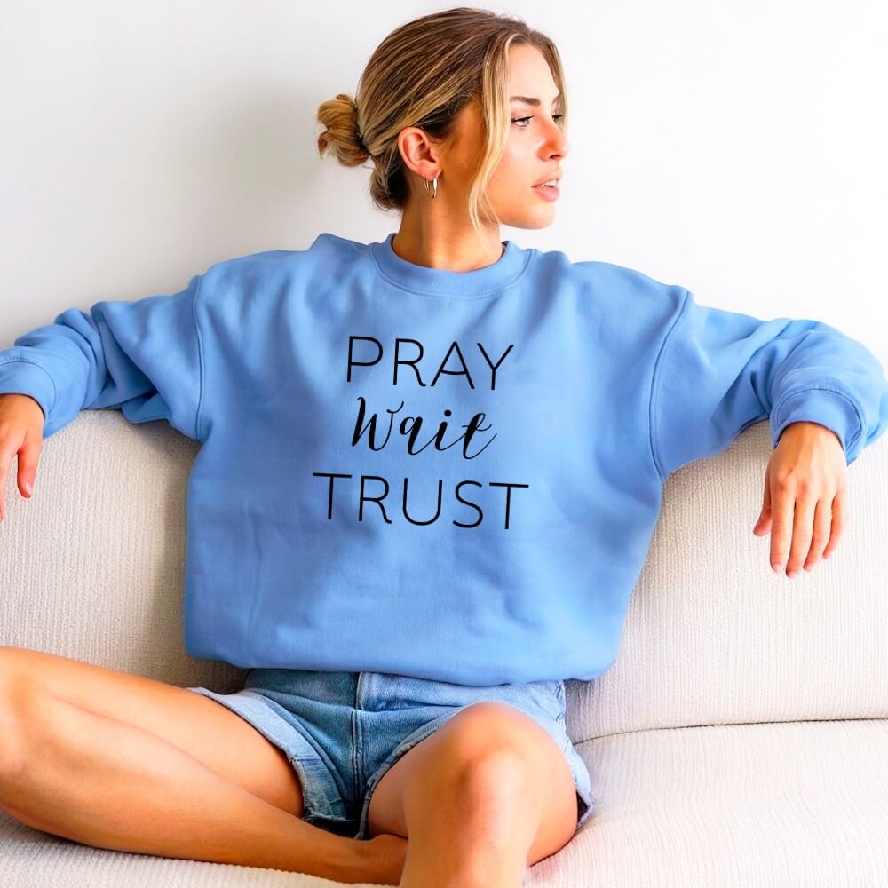 Pray Wait Trust Sweatshirt