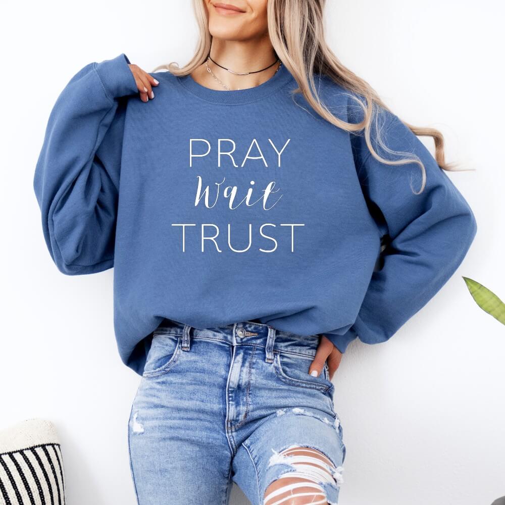 Pray Wait Trust Sweatshirt