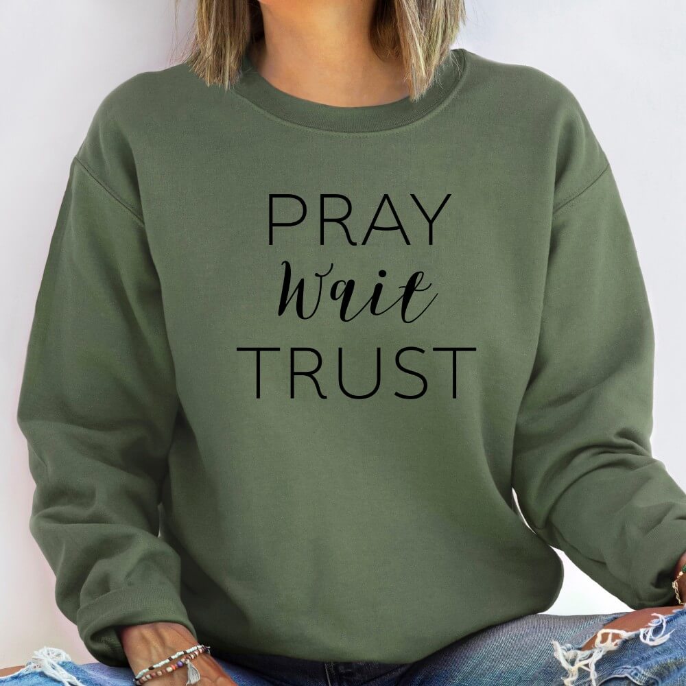 Pray Wait Trust Sweatshirt