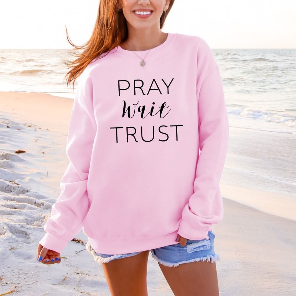 Pray Wait Trust Sweatshirt