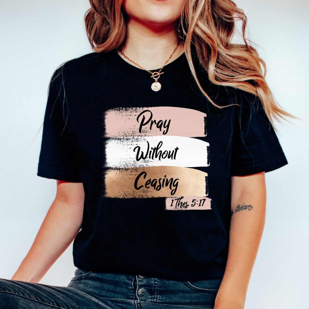 Pray Without Ceasing Tshirt