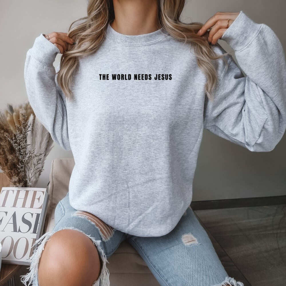 The World Needs Jesus Sweatshirt