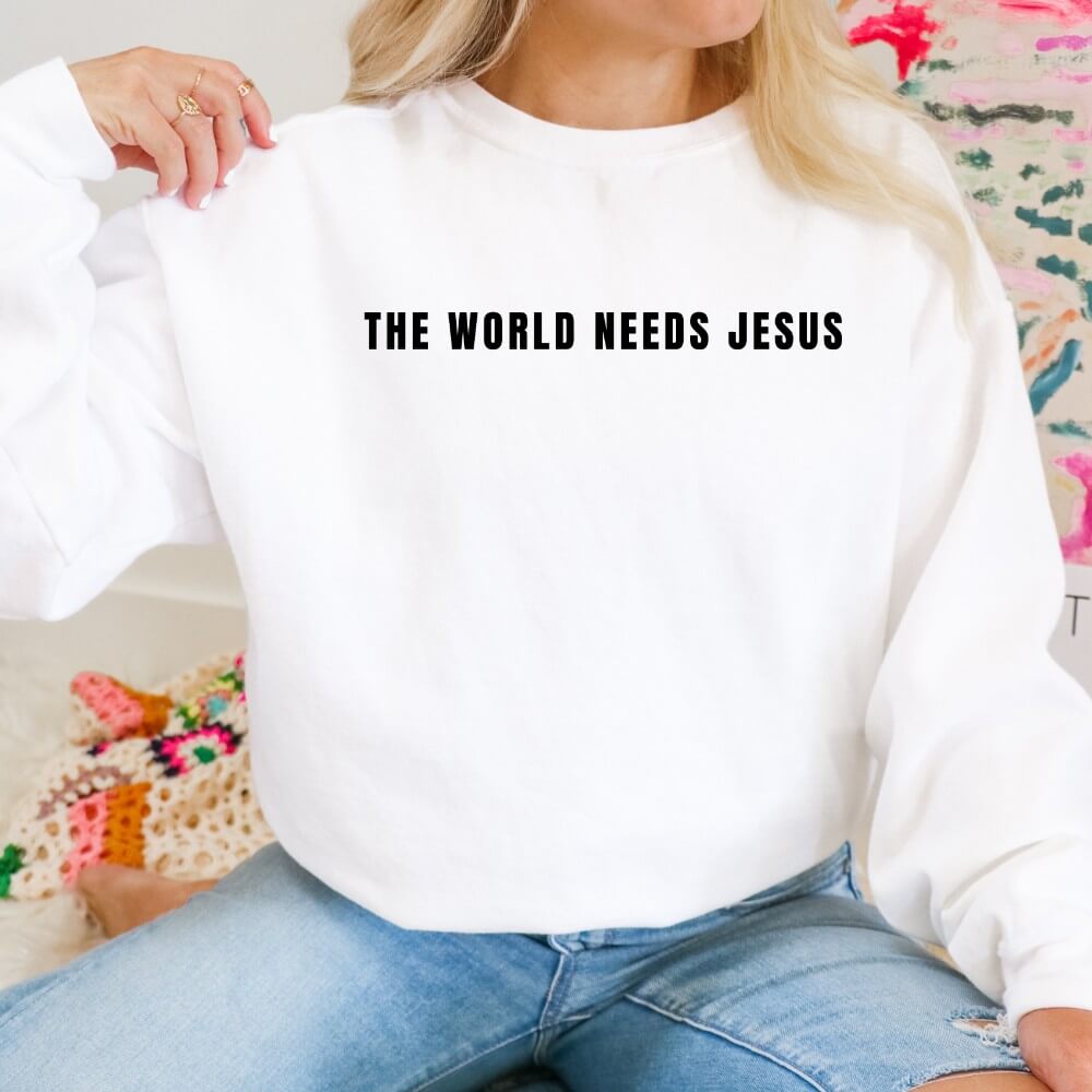 The World Needs Jesus Sweatshirt