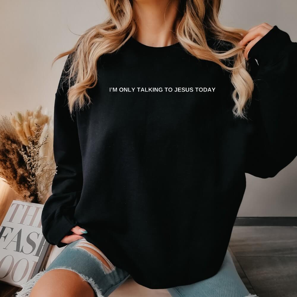 Only Talking To Jesus Sweatshirt