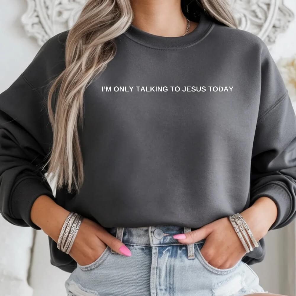 Only Talking To Jesus Sweatshirt
