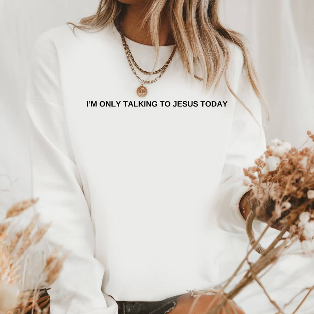 Only Talking To Jesus Sweatshirt