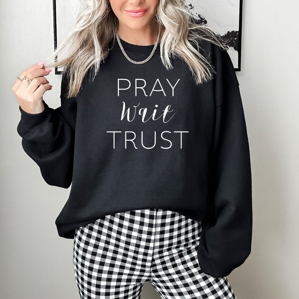 Pray Wait Trust Sweatshirt