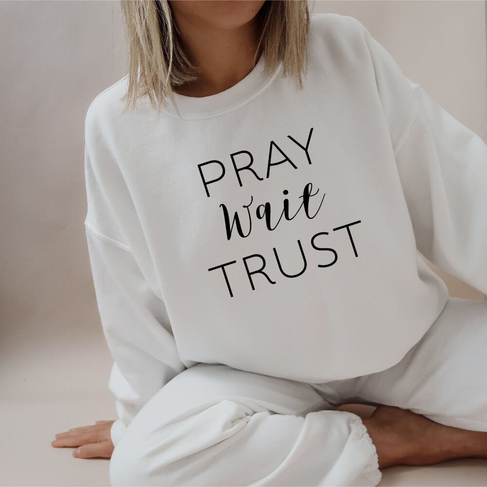Pray Wait Trust Sweatshirt