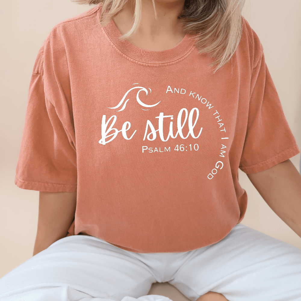 Be Still And Know That I Am God Scripture T-Shirt / Psalms Be Still And Know That I Am God Scripture T-Shirt / Psalms