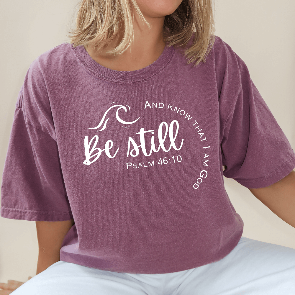 Be Still & Know That I am God T-Shirt Be Still & Know That I am God T-Shirt