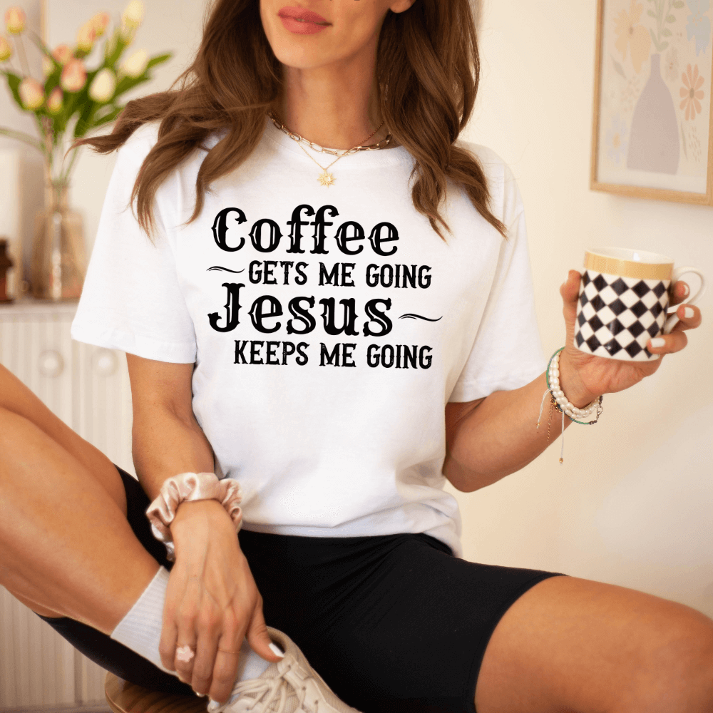 Coffee Gets Me Started Jesus Keeps Me Going Tshirt Flowers Coffee Gets Me Started Jesus Keeps Me Going Tshirt Flowers