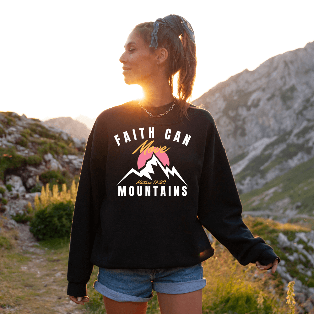 Faith Can Move Mountains Sweatshirt