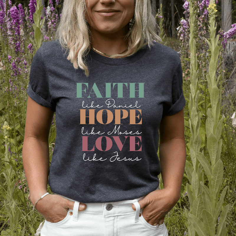 Faith Hope Love Like Jesus T-shirt