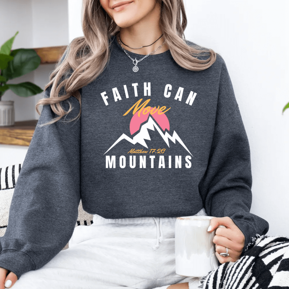 Faith Can Move Mountains Sweatshirt