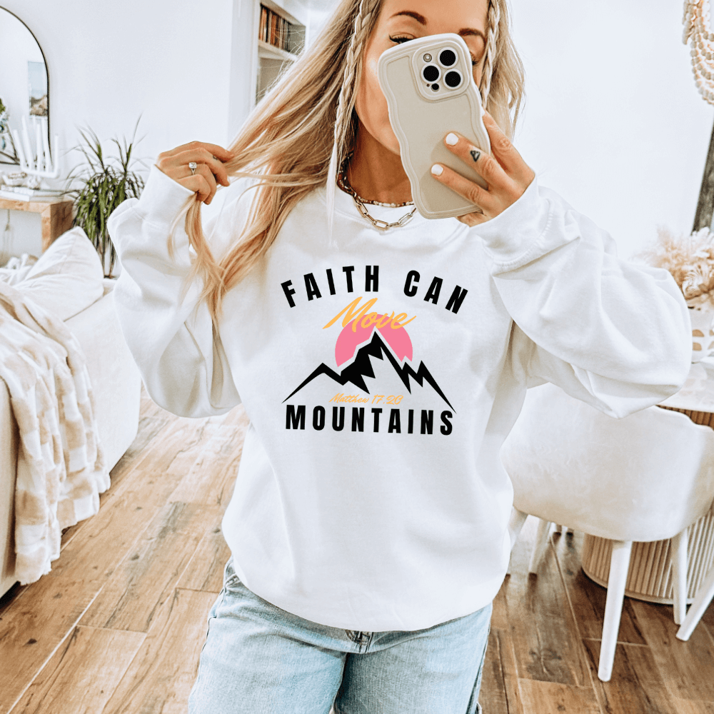 Faith Can Move Mountains Sweatshirt