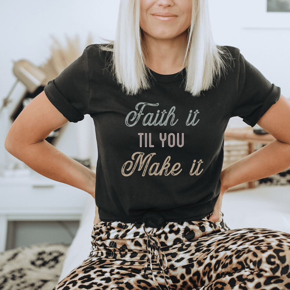 Faith It Til You Make It Tee