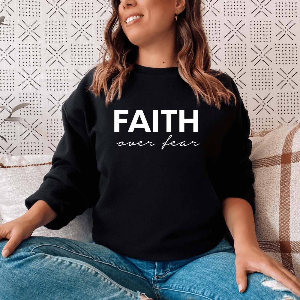 Faith over Fear Sweatshirt