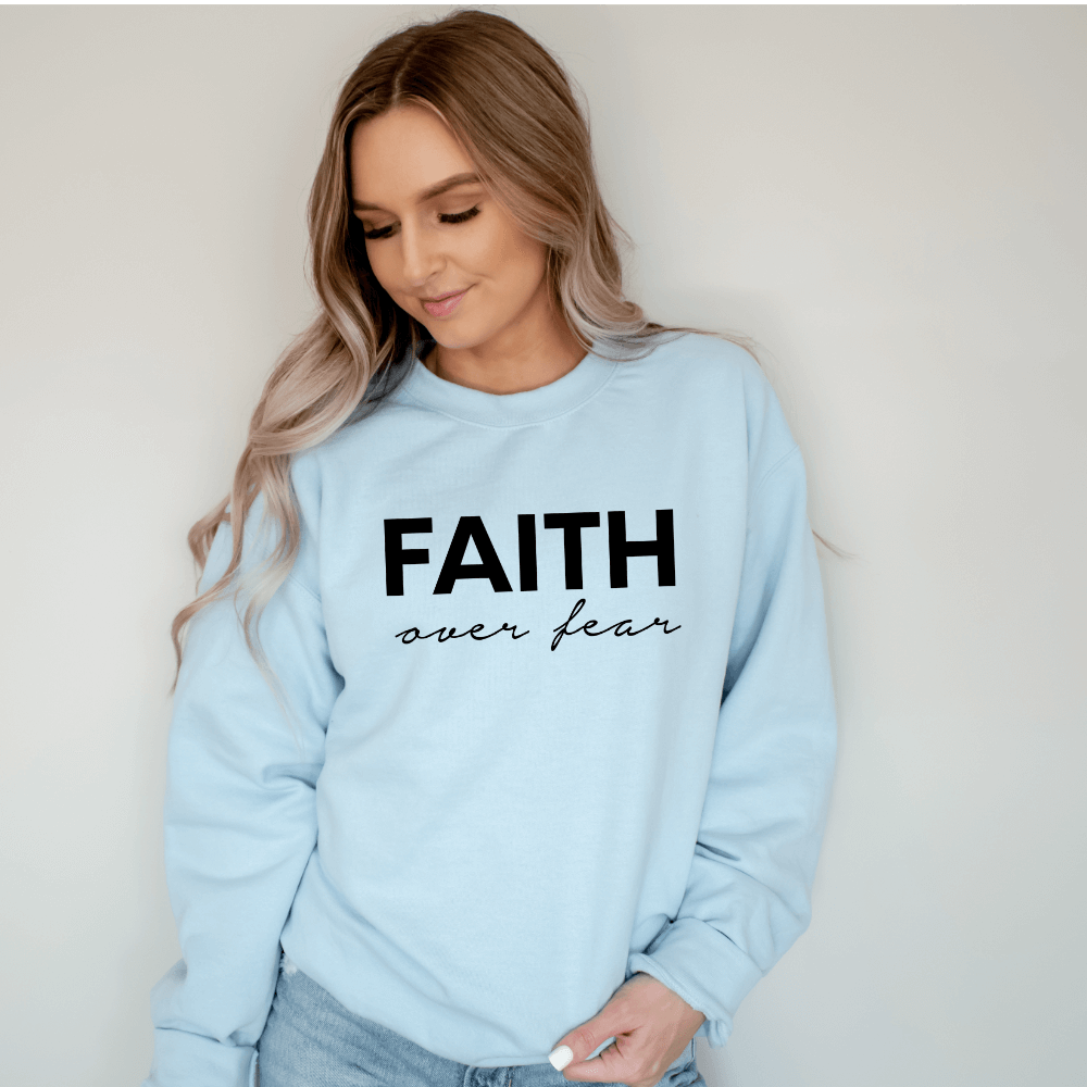 Faith over Fear Sweatshirt