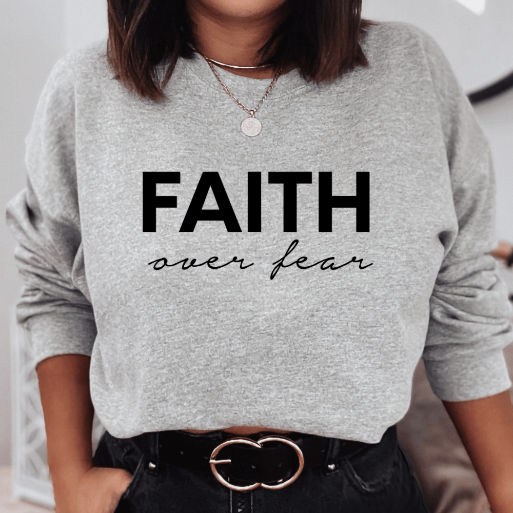 Faith over Fear Sweatshirt