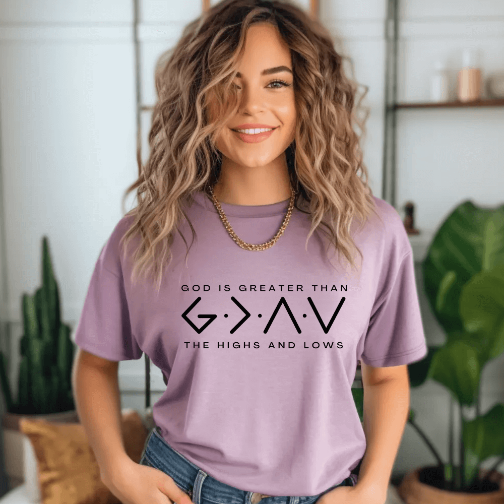 God Is Greater Than The Highs And Lows T-Shirt God Is Greater Than The Highs And Lows T-Shirt