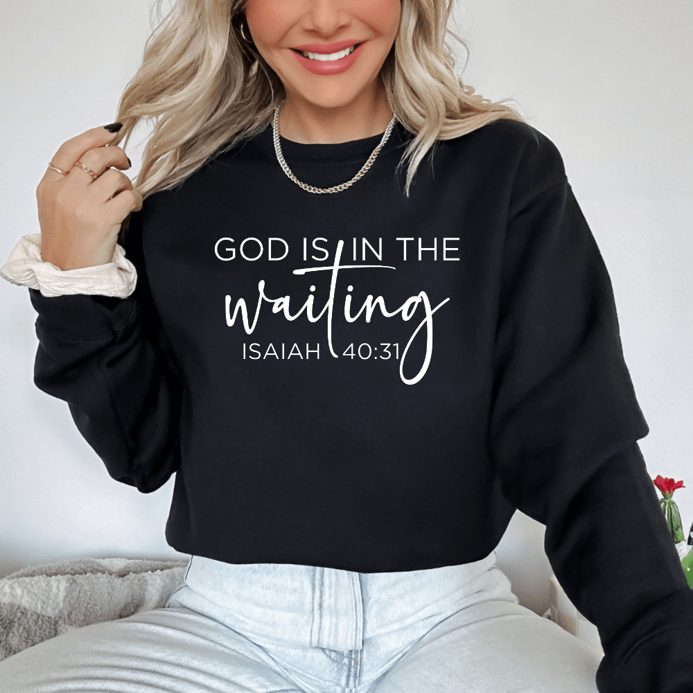 God Is In The Waiting Sweatshirt