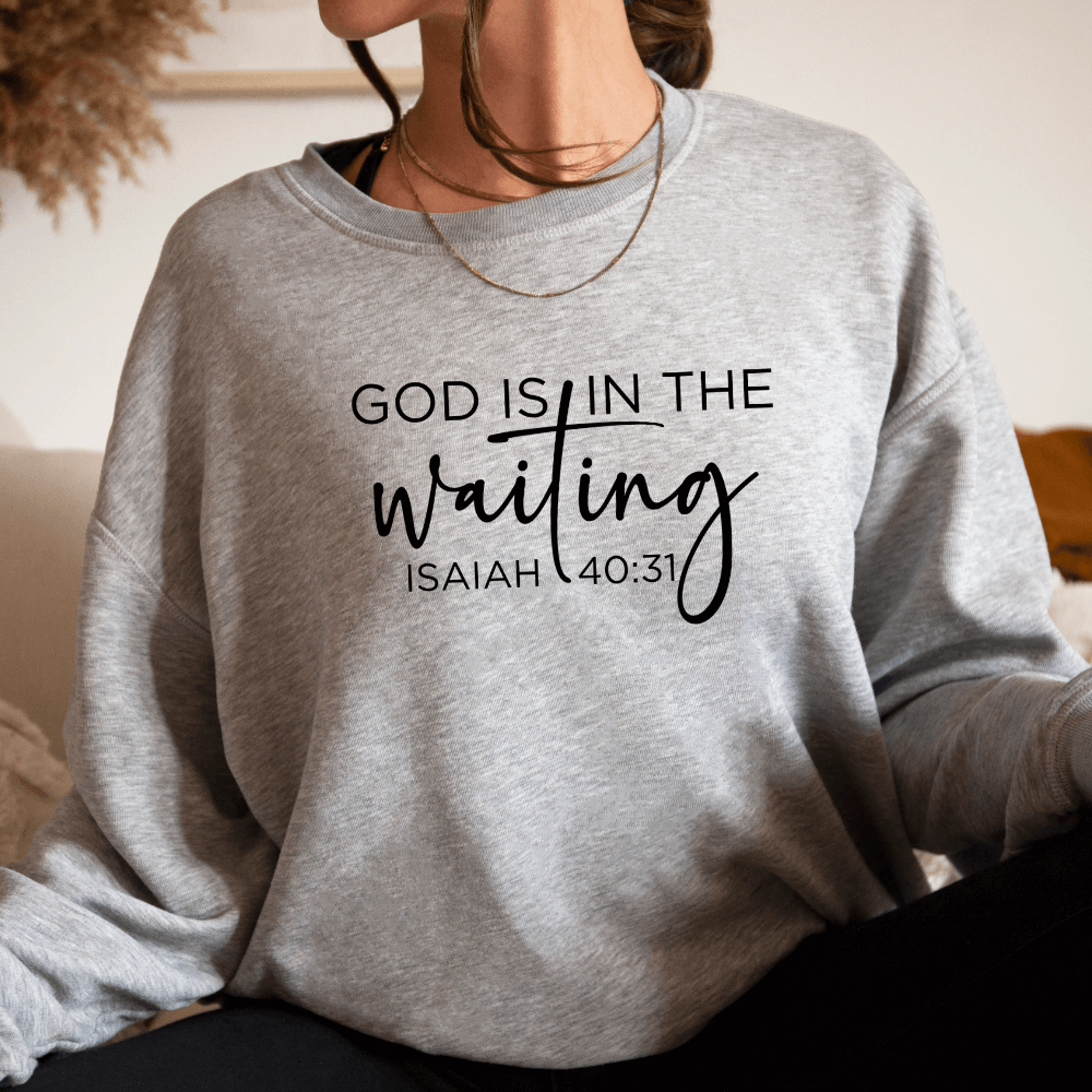 God Is In The Waiting Sweatshirt