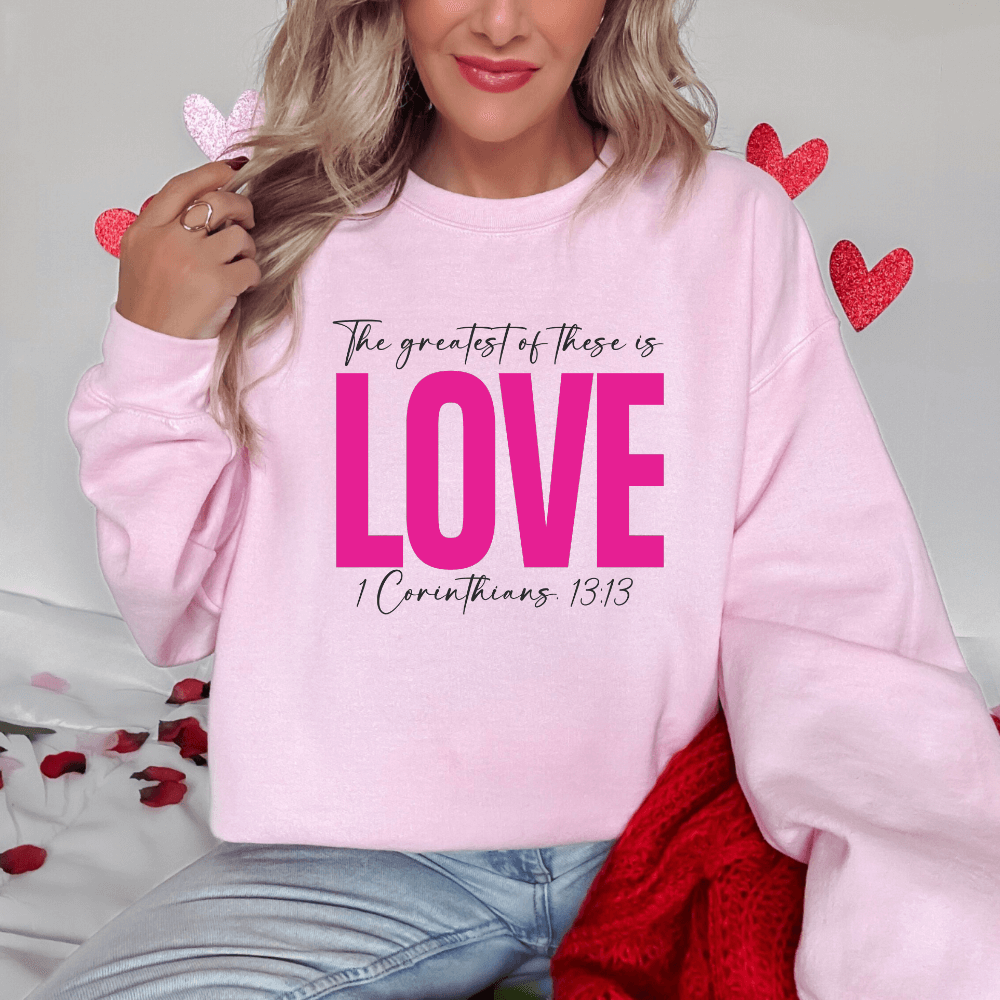 Greatest Of These Is Love Sweatshirt