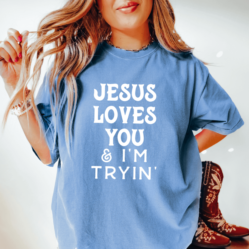 Jesus Loves You And I&#39;m Tryin Shirt