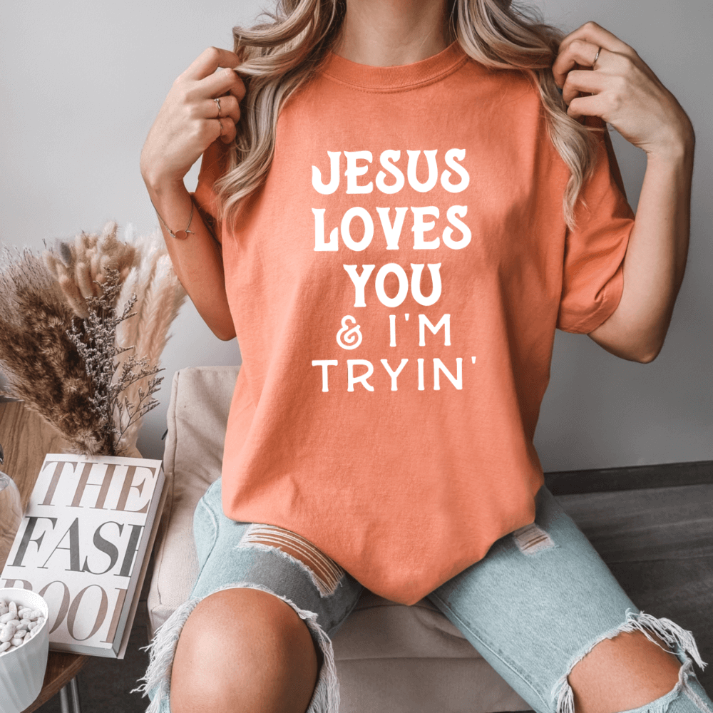 Jesus Loves You And I&#39;m Tryin Shirt