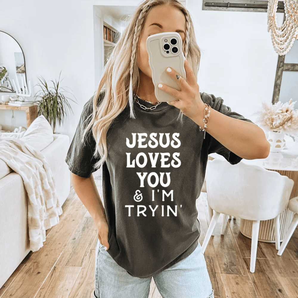 Jesus Loves You And I&#39;m Tryin Shirt