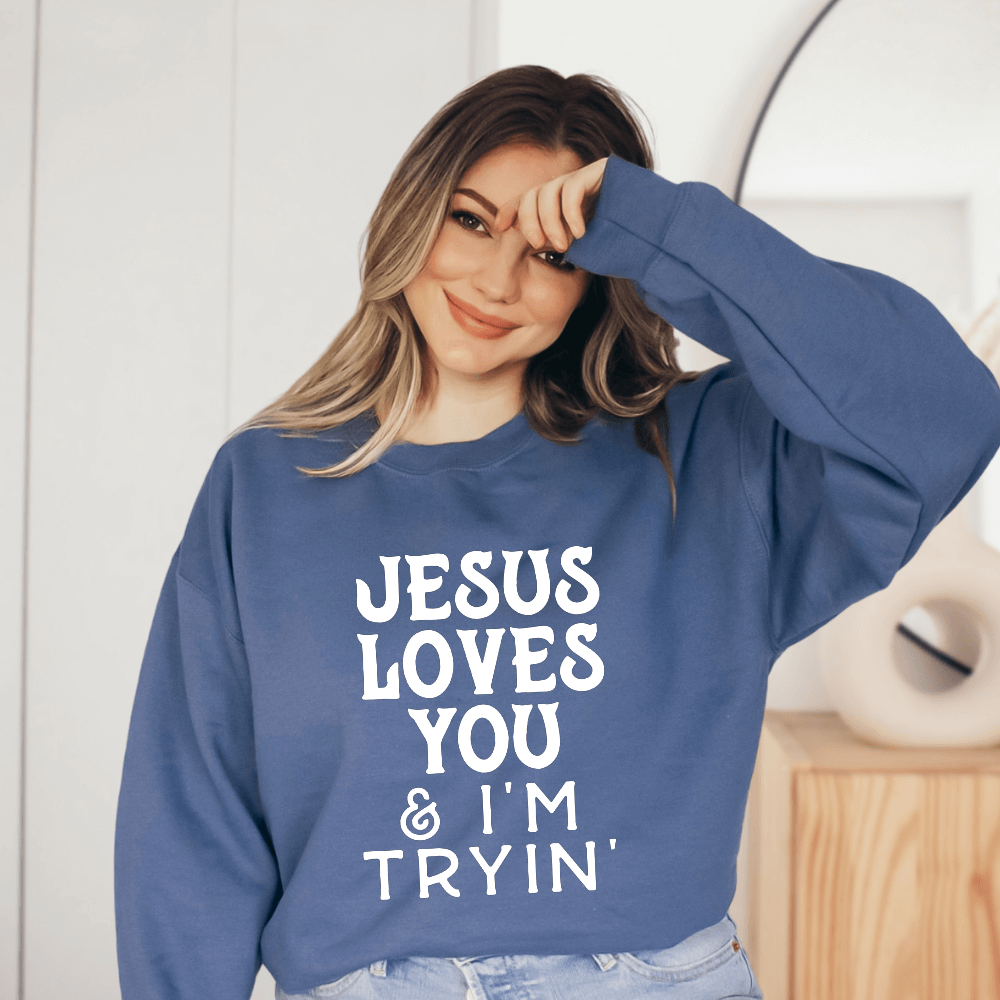 Jesus Loves You And I&#39;m Trying Sweatshirt