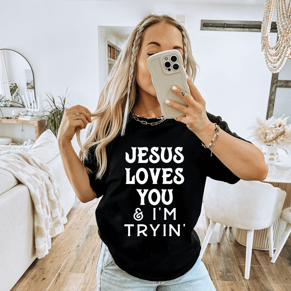 Jesus Loves You And I&#39;m Tryin Shirt