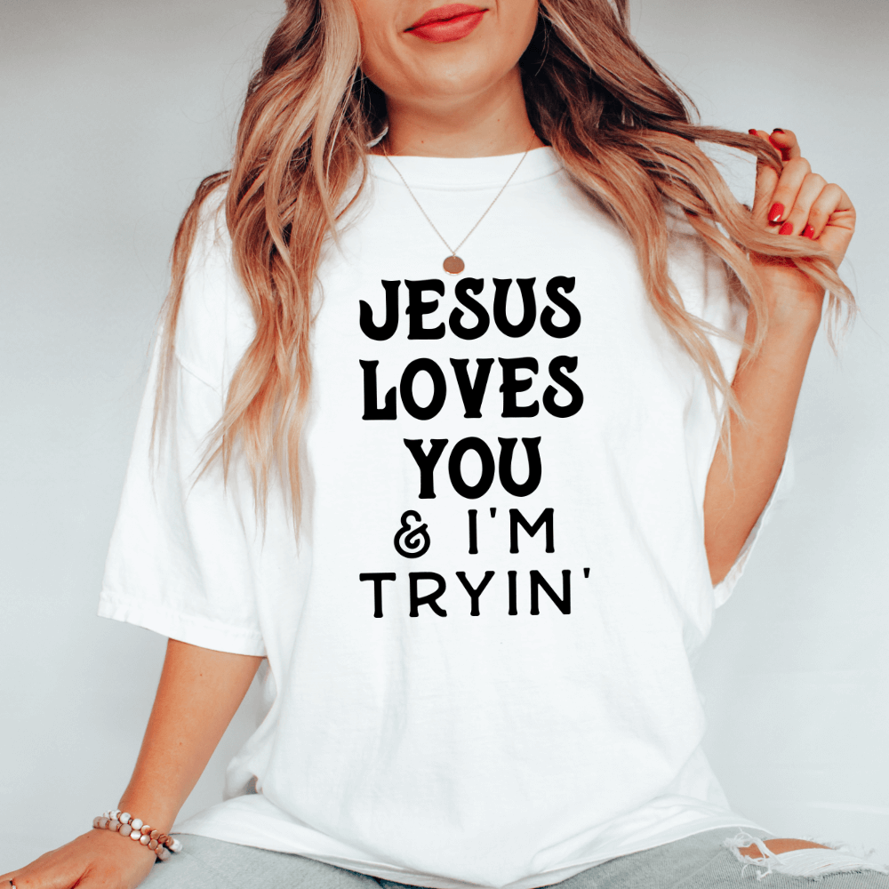 Jesus Loves You And I&#39;m Tryin Shirt