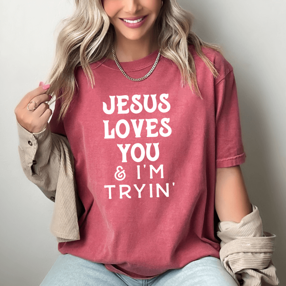 Jesus Loves You And I&#39;m Tryin Shirt