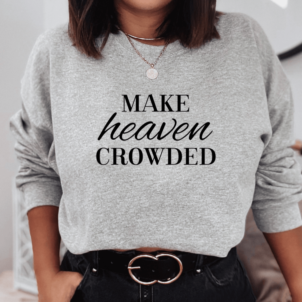 Make Heaven Crowded Sweatshirt